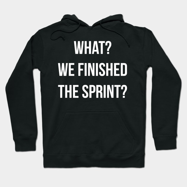 Developer What? We Finished the Sprint? Hoodie by thedevtee